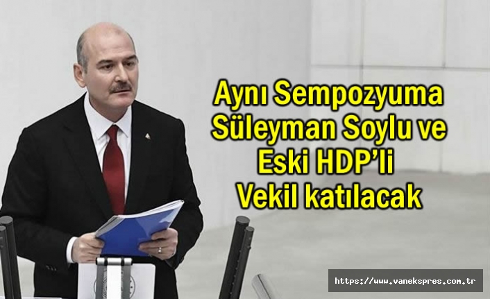 Eski HDP Vekil ile Bakan Soylu Aynı Sempozyuma katılacak