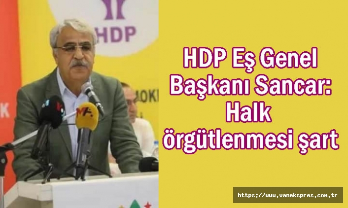 HDP 'li Sancar: Halk örgütlenmesi şart