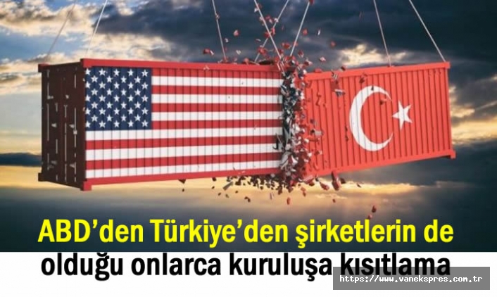 ABD’den Türkiye’deki onlarca kuruluşa kısıtlama