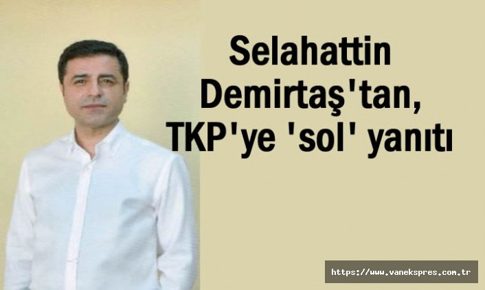 Selahattin Demirtaş'tan, TKP'ye 'sol' yanıtı