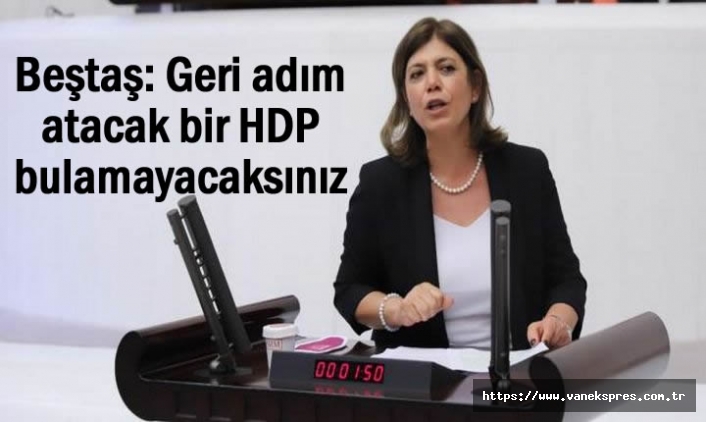 Beştaş: Geri adım atacak bir HDP bulamayacaksınız
