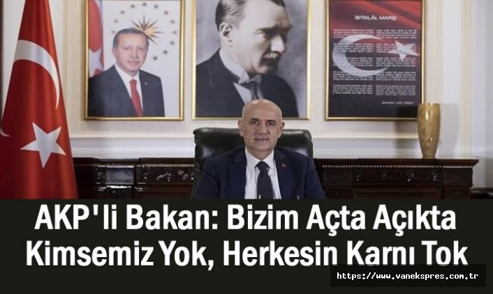 AKP'li Bakan: Bizim Açta Açıkta Kimsemiz Yok!