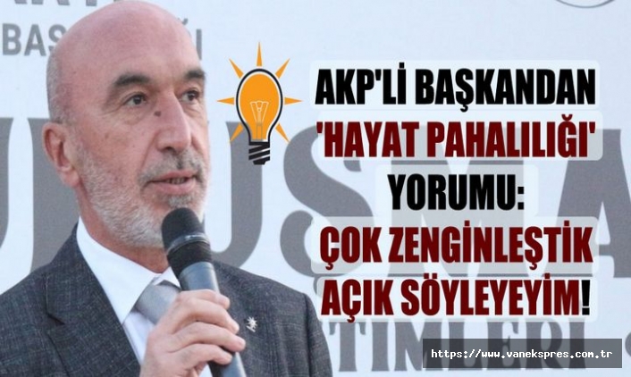 AKP'li başkan: "Açık söyleyeyim çok zenginleştik "