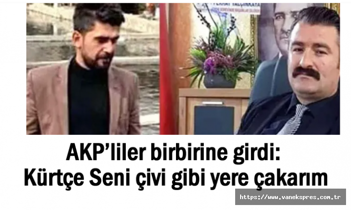 AKP’liler birbirine girdi: Kürtçe Seni çivi gibi yere çakarım