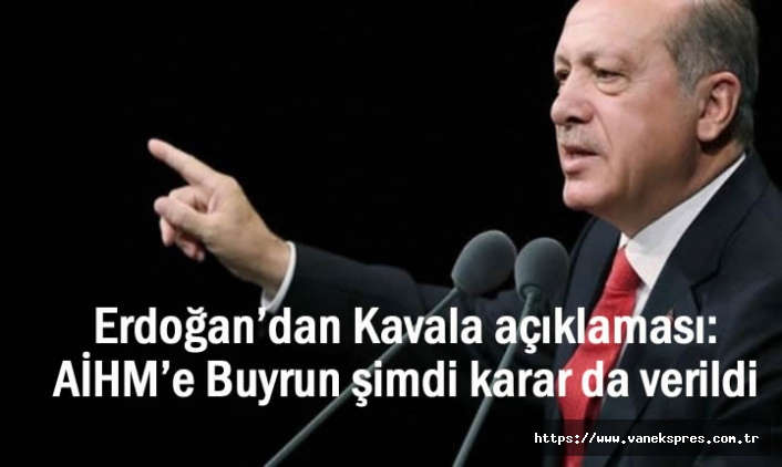 Erdoğan’dan Kavala açıklaması: AİHM’e Buyrun şimdi karar sizin