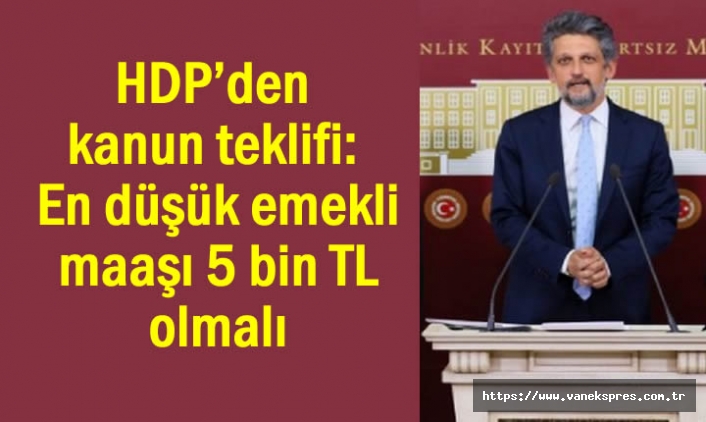 HDP: En düşük emekli maaşı 5 bin TL olmalı