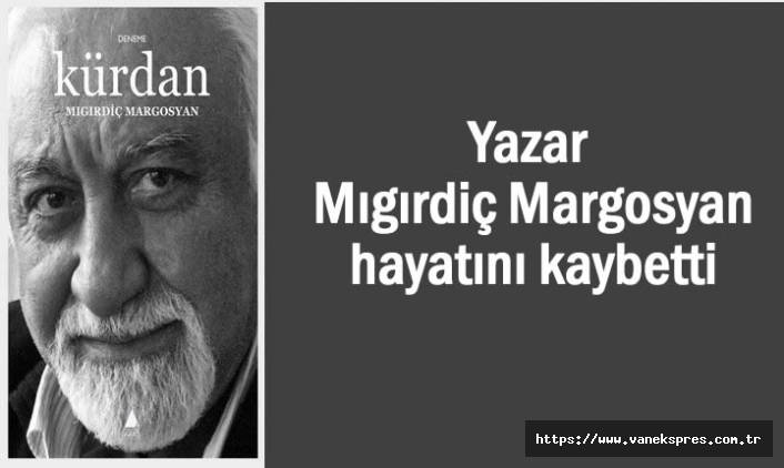 Mıgırdiç Margosyan hayatını kaybetti