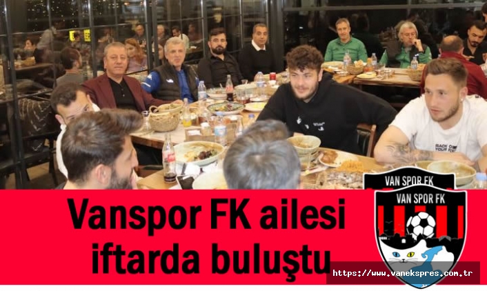 Vanspor FK ailesi iftarda buluştu