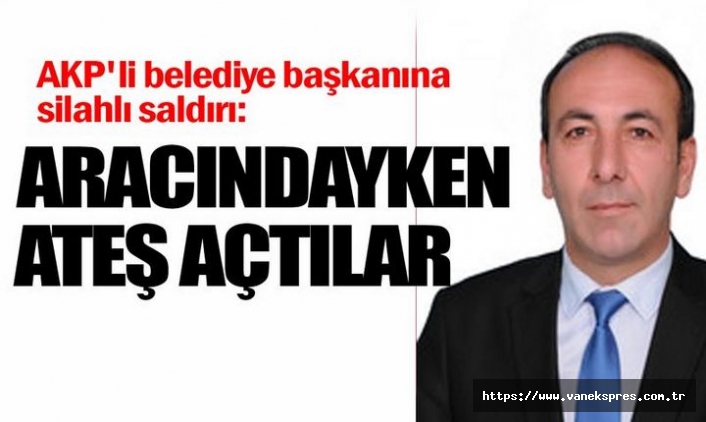 AKP’li başkana silahlı saldırı