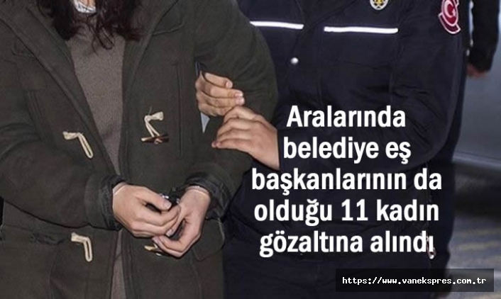 Belediye Eş başkanlarının da bulunduğu 11 kadın gözaltına alındı