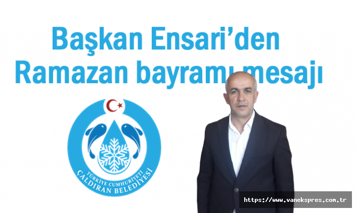 Çaldıran Belediye Başkanı Ensari’den Ramazan bayramı mesajı