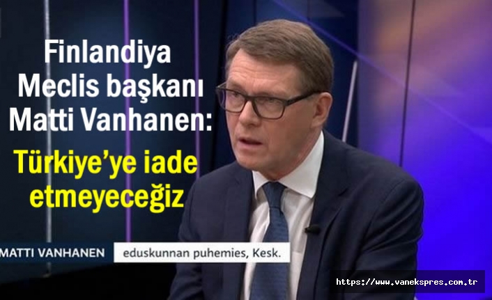 Finlandiya Meclisi: Türkiye’ye iade etmeyeceğiz
