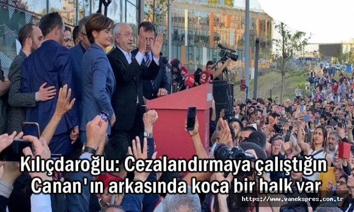 Kılıçdaroğlu: Cezalandırdığın Canan'ın arkasında koca bir halk var