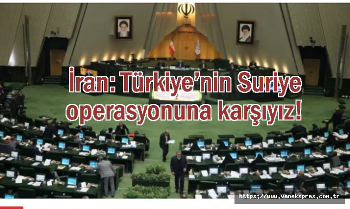 Komşu İran: Türkiye’nin Suriye operasyonuna karşıyız!