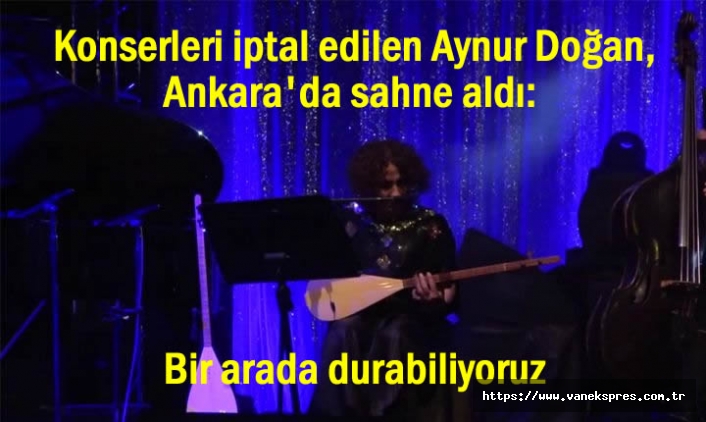 Konserleri iptal edilen Doğan, Ankara'da sahnede: Bir arada durabiliyoruz