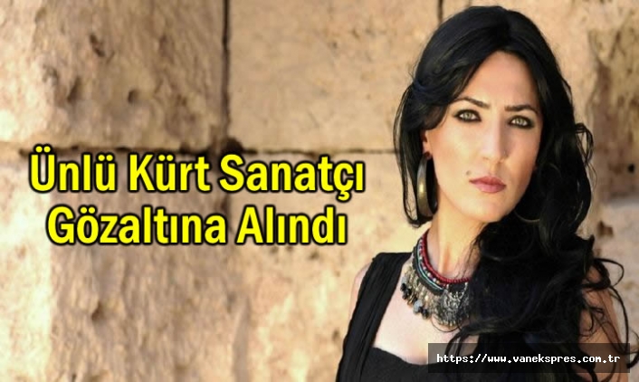 Ünlü Kürt sanatçı gözaltına alındı
