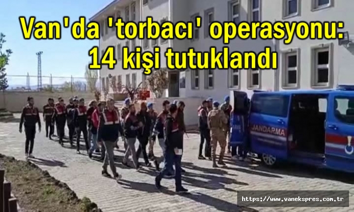 Van'da 'torbacı' operasyonu: 14 kişi tutuklandı