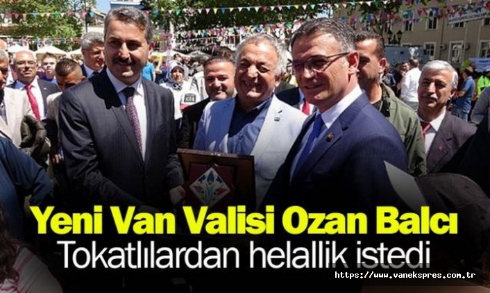 Van'ın Yeni Valisi Balcı, Tokatlılardan helallik istedi