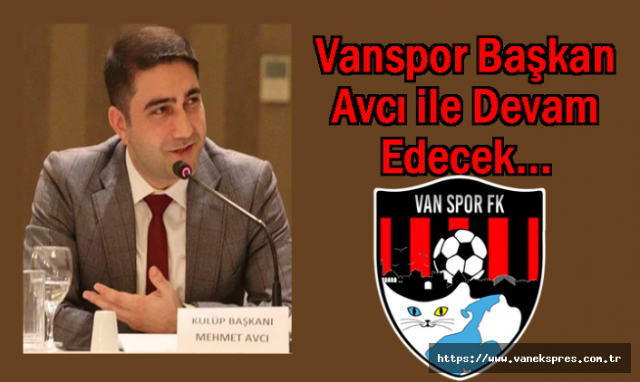Vanspor’da Başkan Avcı devam kararı aldı
