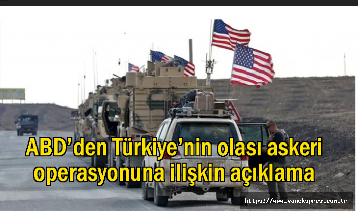 ABD’den Türkiye’nin askeri operasyonuna açıklama