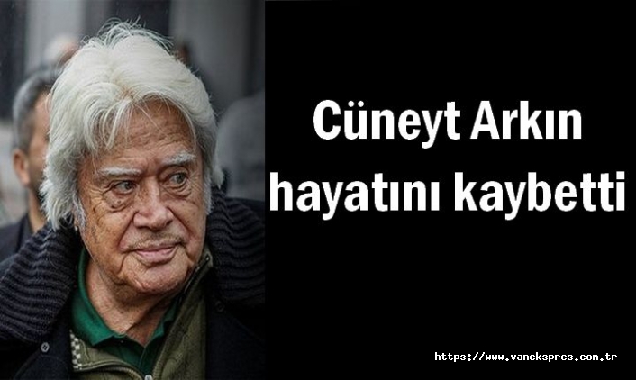 Cüneyt Arkın 85 yaşında hayata veda etti