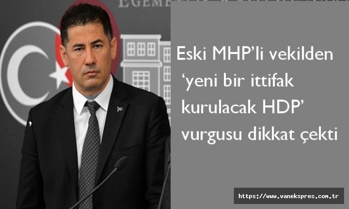 Eski MHP’li vekilden ‘yeni bir ittifak kurulacak HDP’ vurgusu dikkat çekti