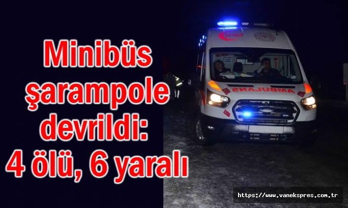 Minibüs şarampole devrildi: 4 ölü, 6 yaralı