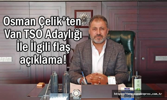 Osman Çelik'ten Van TSO Açıklaması