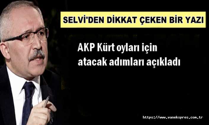 Selvi: AKP Kürt oyları için atacak adımları açıkladı