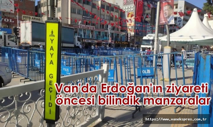 Van'da Erdoğan ziyareti öncesi güvenlik önlemleri arttırıldı