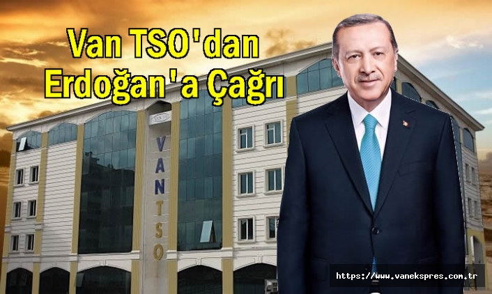 Van TSO'dan Erdoğan'a Çağrı