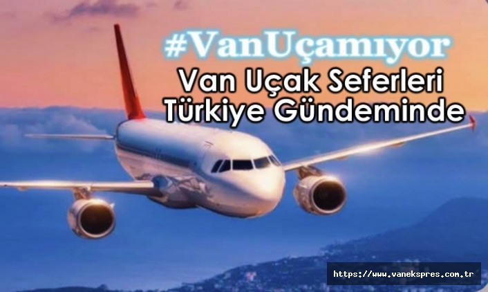 Van Uçak Seferleri Türkiye Gündeminde