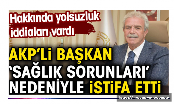 AKP'li Belediye Başkanı istifa etti