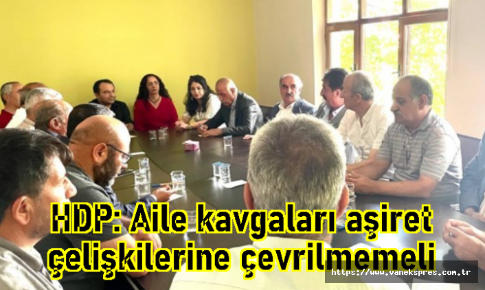 HDP: Aile kavgaları aşiret çelişkilerine çevrilmemeli