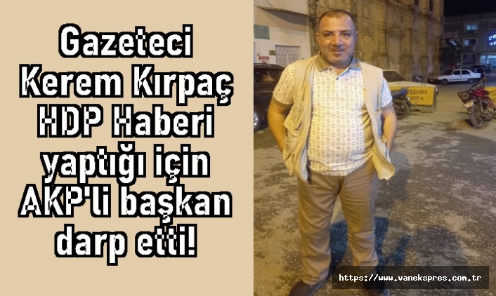 HDP haberi yapan gazeteci darp edildi