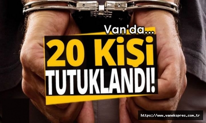 Van'da Gözaltına alınan 33 kişiden 20'si Tutuklandı