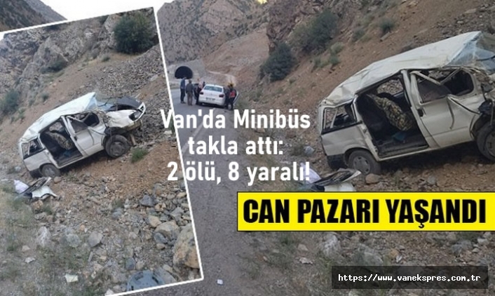 Van'da Minibüs takla attı: 2 ölü, 8 yaralı!