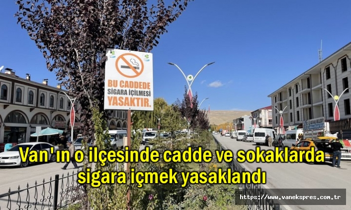 Van'ın o ilçesinde cadde ve sokaklarda sigara içmek yasak!