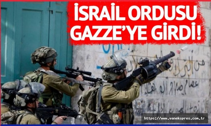 Son Dakika... İsrail ordusu Gazze'ye girdi!