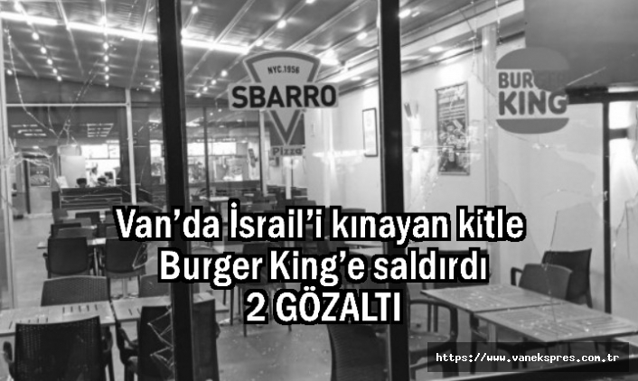 Van’da İsrail’i kınayan kitle Burger King’e saldırdı